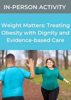 Weight Matters: Treating Obesity with Dignity and Evidence-based Care Banner