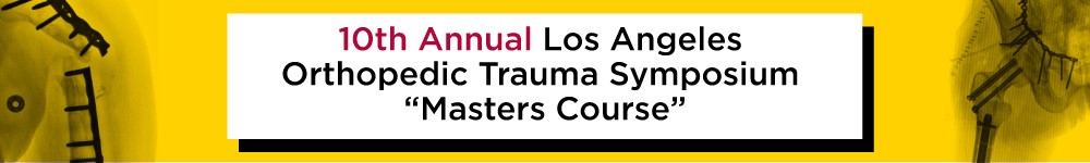 10th Annual  Los Angeles Orthopedic Trauma Symposium “The Masters Course” Banner